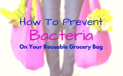 How To Avoid Bacteria On Your Reusable Grocery Bags