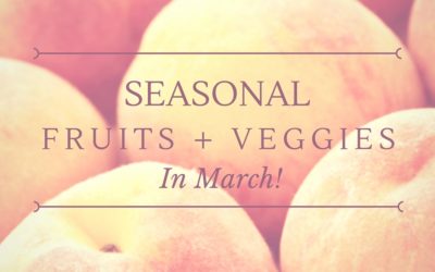 Seasonal Fruits and Vegetables in March!